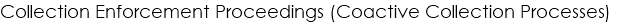 Collection Enforcement Proceedings (Coactive Collection Processes)