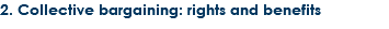 2. Collective bargaining: rights and benefits